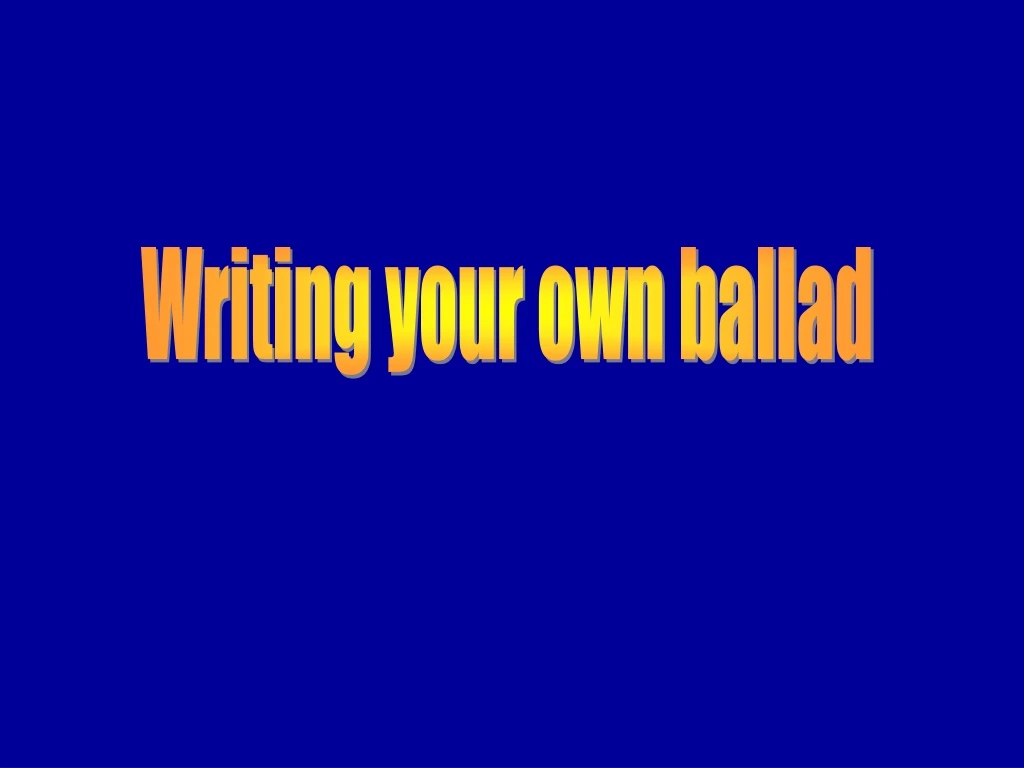 writing your own ballad