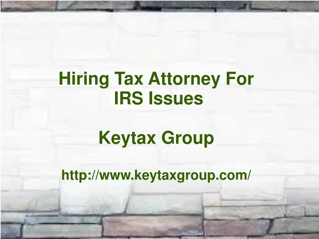 hiring tax attorney for irs issues keytax group http www keytaxgroup com