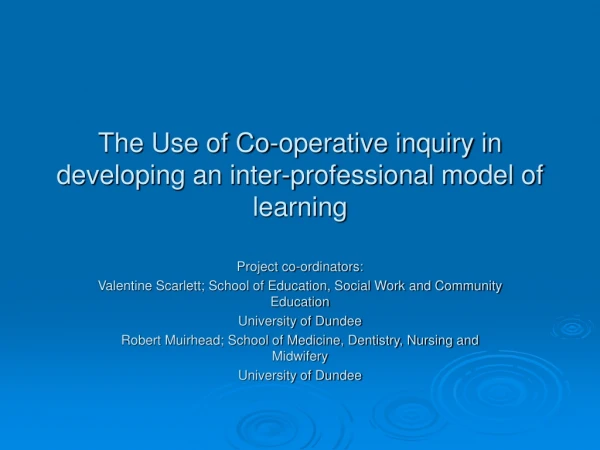 The Use of Co-operative inquiry in developing an inter-professional model of learning