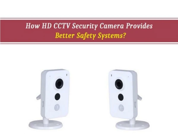 How HD CCTV Security Camera Provides Better Safety Systems?