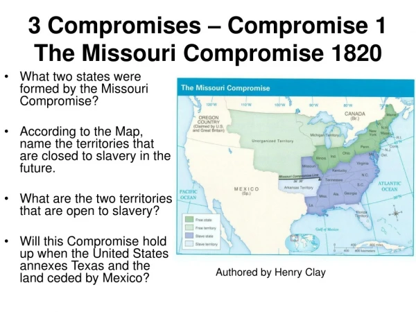 3 Compromises – Compromise 1 The Missouri Compromise 1820