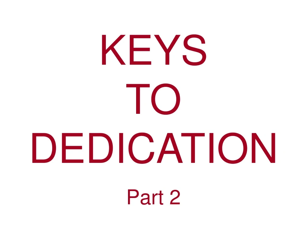 keys to dedication part 2