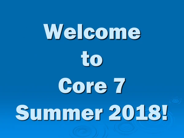 Welcome to Core 7 Summer 2018!