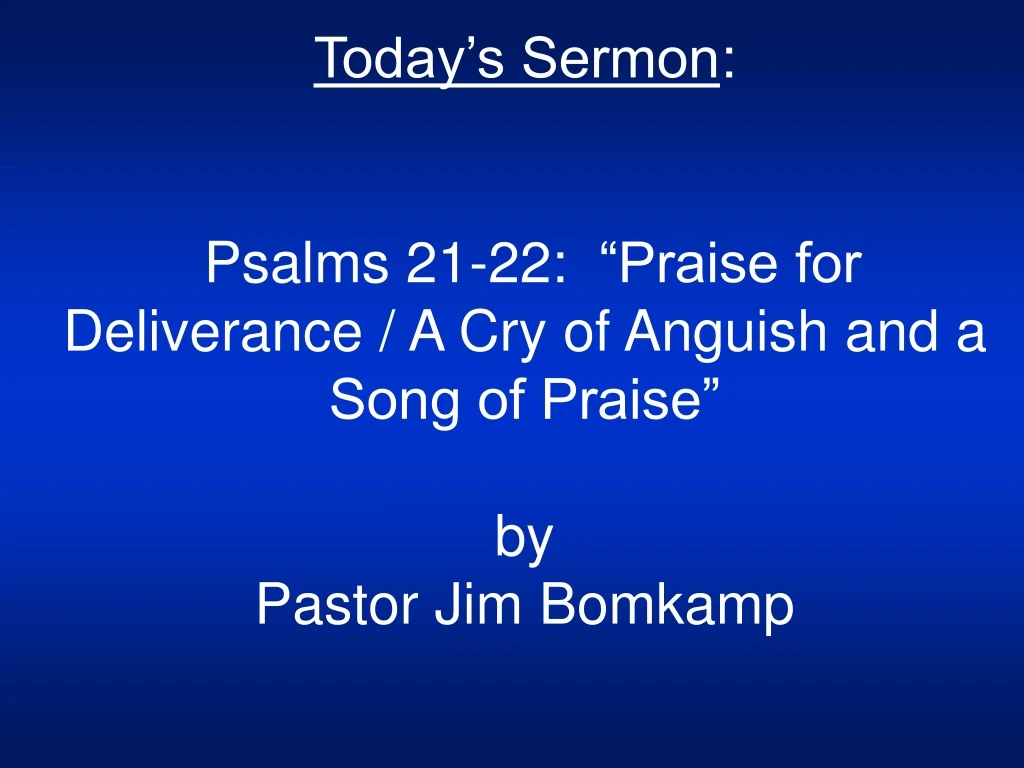 today s sermon psalms 21 22 praise