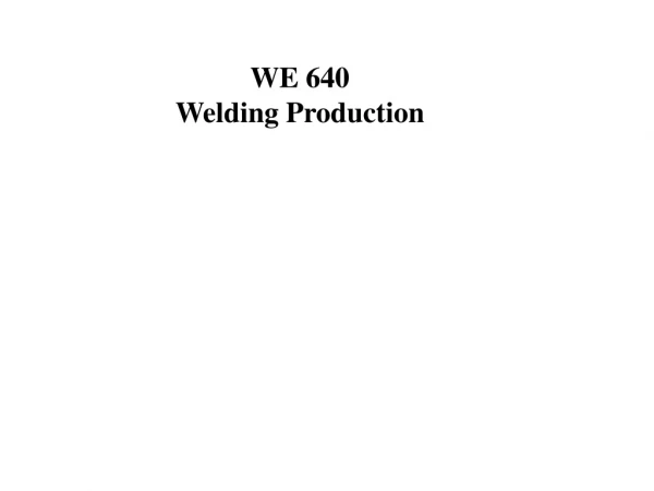 WE 640 Welding Production