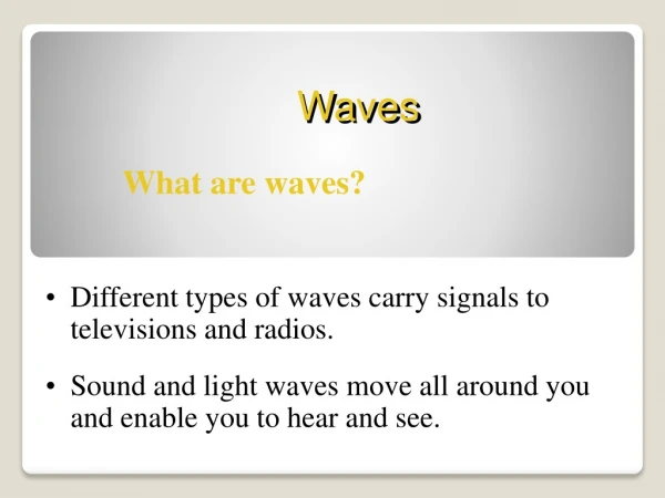 Different types of waves carry signals to televisions and radios.