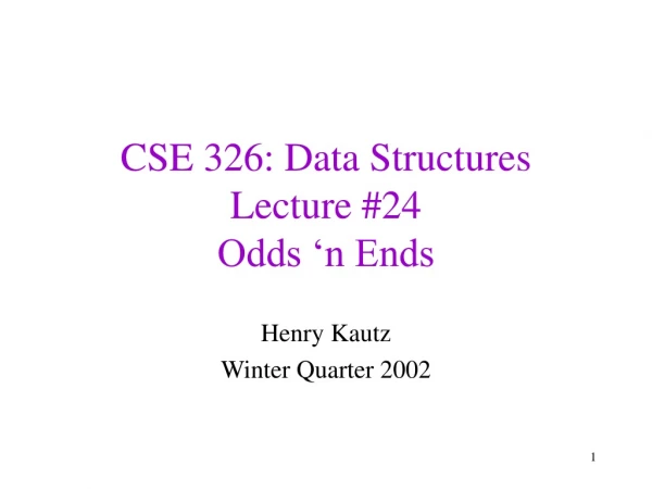 CSE 326: Data Structures Lecture #24 Odds ‘n Ends