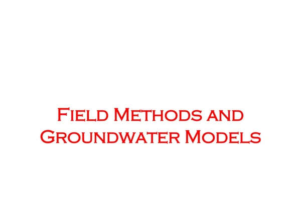 Field Methods and Groundwater Models