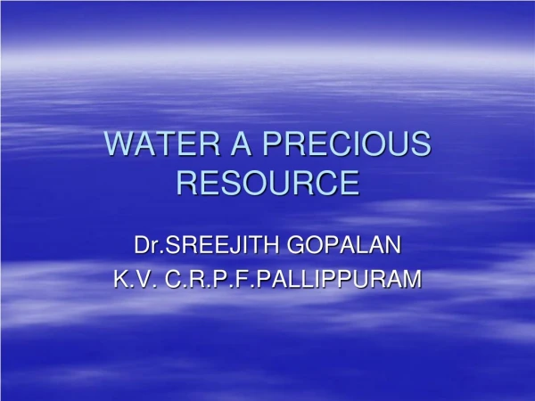 WATER A PRECIOUS RESOURCE