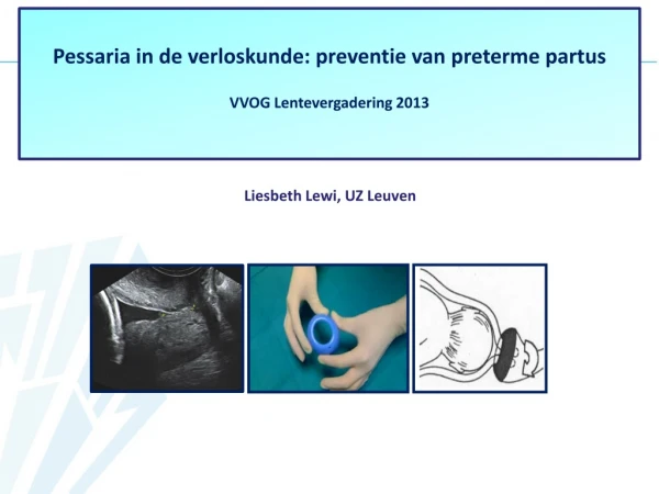 Pessaria in de verloskunde: preventie van preterme partus VVOG Lentevergadering 2013