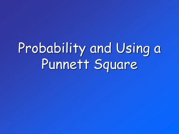 Probability and Using a Punnett Square