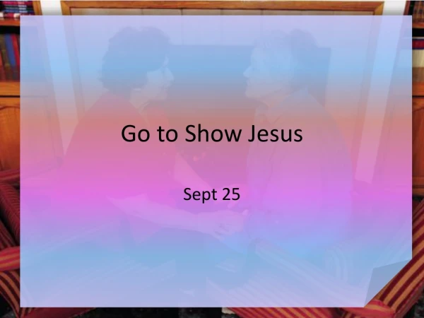 Go to Show Jesus