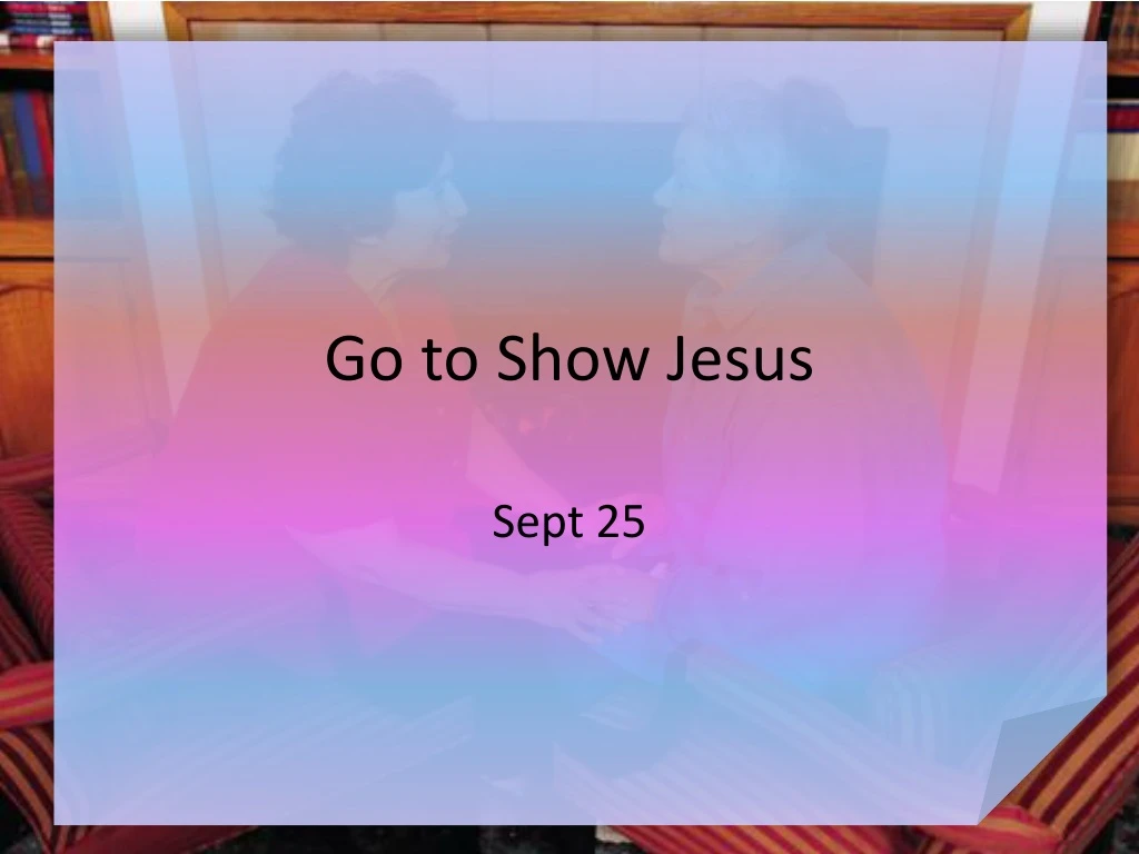 go to show jesus