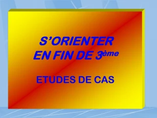 S ORIENTER EN FIN DE 3 me ETUDES DE CAS - slide 1