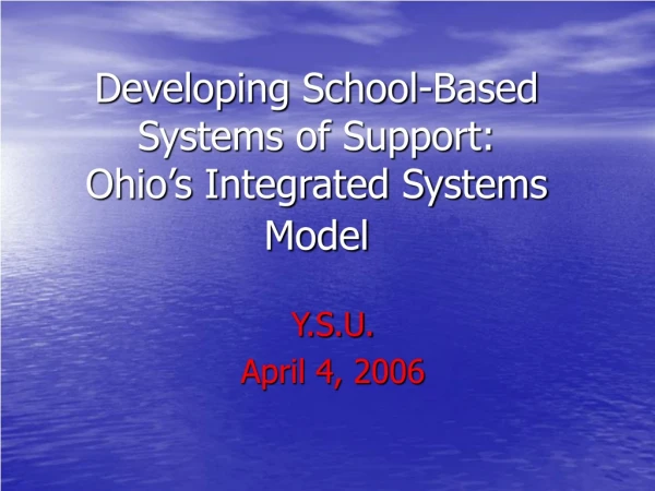 Developing School-Based Systems of Support: Ohio’s Integrated Systems Model