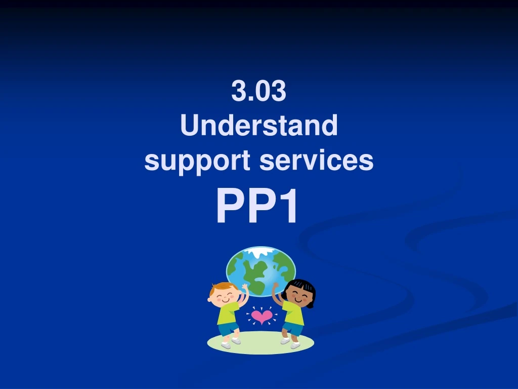 3 03 understand support services pp1