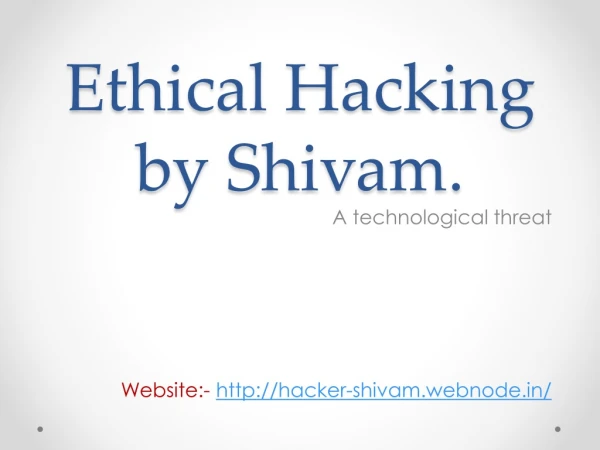 Ethical Hacking by Shivam .