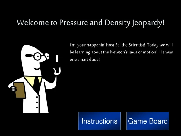 Welcome to Pressure and Density Jeopardy!