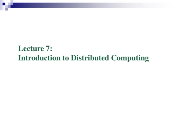 Lecture 7: Introduction to Distributed Computing