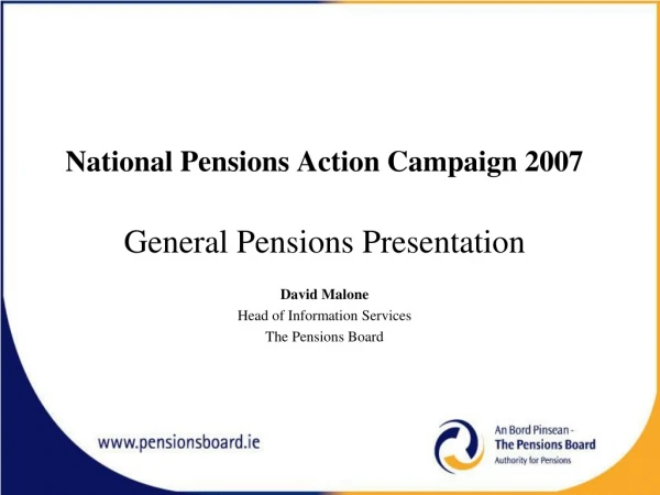 National Pensions Action Campaign 2007 General Pensions Presentation David Malone