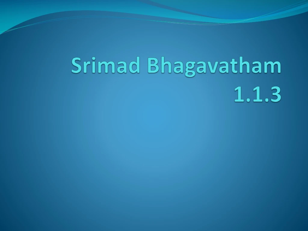 srimad bhagavatham 1 1 3