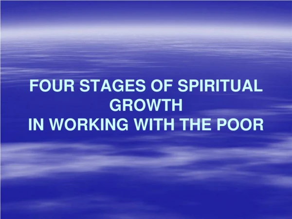 FOUR STAGES OF SPIRITUAL GROWTH IN WORKING WITH THE POOR