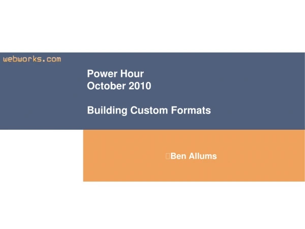 Power Hour October 2010 Building Custom Formats
