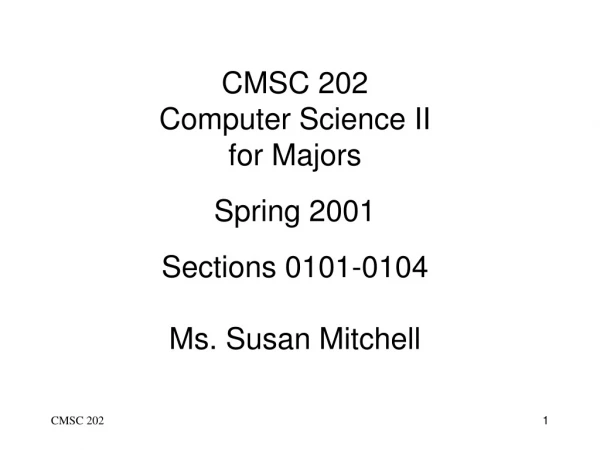 CMSC 202 Computer Science II for Majors Spring 2001 Sections 0101-0104 Ms. Susan Mitchell