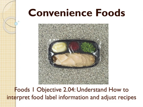 Foods 1 Objective 2.04: Understand How to interpret food label information and adjust recipes