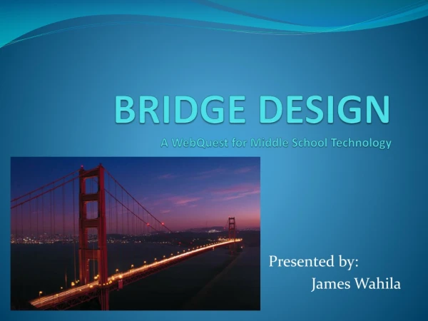 BRIDGE DESIGN A WebQuest for Middle School Technology