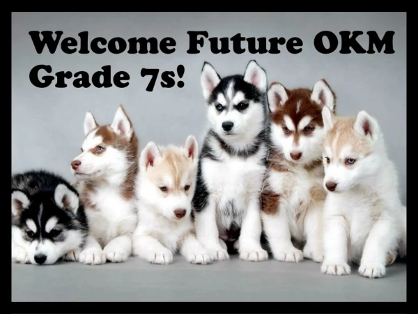 Welcome Future OKM Grade 7s!