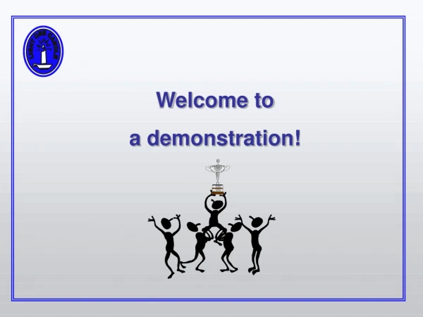 Welcome to a demonstration!