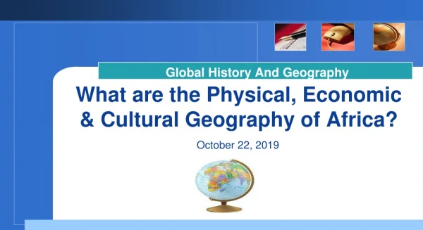 What are the Physical, Economic &amp; Cultural Geography of Africa?