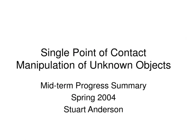 Single Point of Contact Manipulation of Unknown Objects