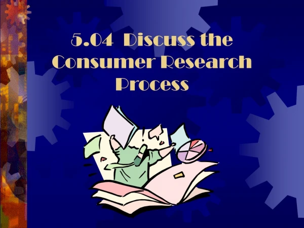 5.04 Discuss the Consumer Research Process