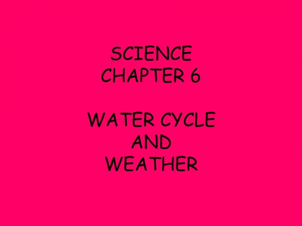 SCIENCE CHAPTER 6 WATER CYCLE AND WEATHER