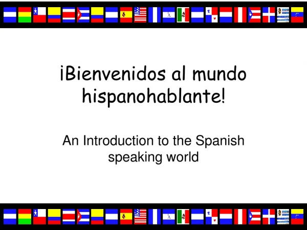 ¡Bienvenidos al mundo hispanohablante!