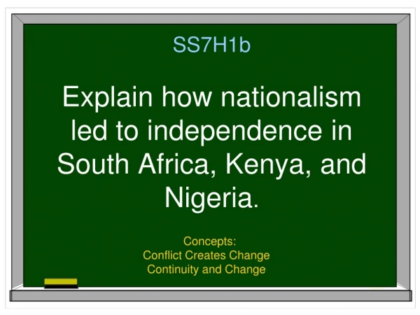 SS7H1b Explain how nationalism led to independence in South Africa, Kenya, and Nigeria .