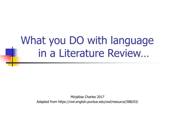 What you DO with language 	in a Literature Review…