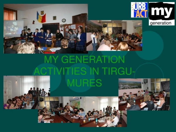 MY GENERATION ACTIVITIES IN TIRGU-MURES