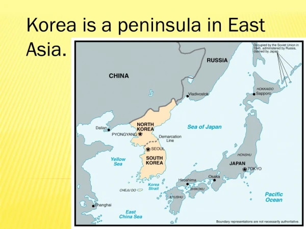 Korea is a peninsula in East Asia.