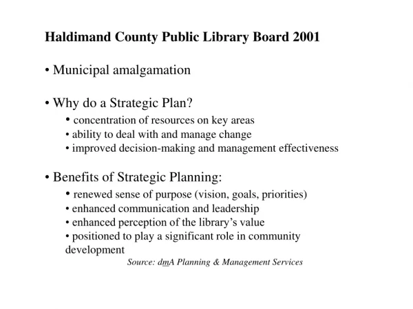 Haldimand County Public Library Board 2001 Municipal amalgamation Why do a Strategic Plan?