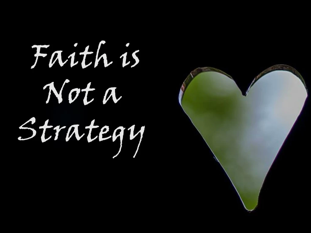 faith is not a strategy