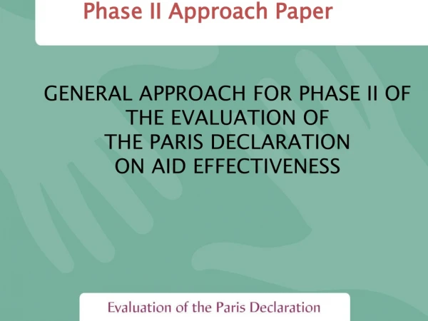 GENERAL APPROACH FOR PHASE II OF THE EVALUATION OF THE PARIS DECLARATION ON AID EFFECTIVENESS