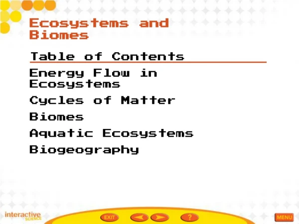 Table of Contents Energy Flow in Ecosystems Cycles of Matter Biomes Aquatic Ecosystems