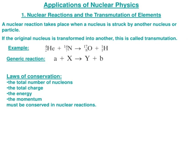 A nuclear reaction takes place when a nucleus is struck by another nucleus or particle.