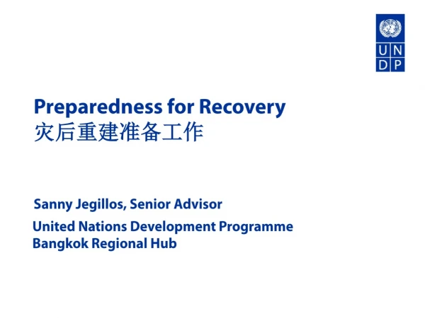 Preparedness for Recovery 灾后重建准备工作 Sanny Jegillos, Senior Advisor