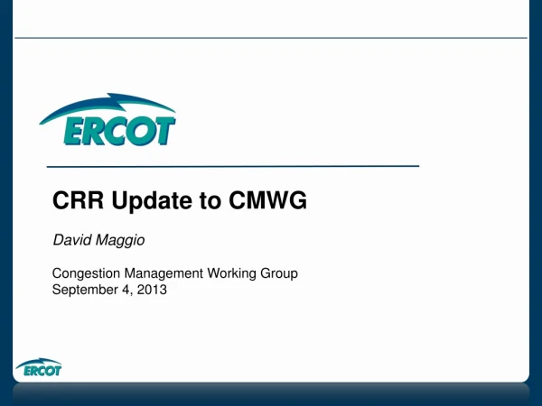 CRR Update to CMWG David Maggio Congestion Management Working Group September 4, 2013