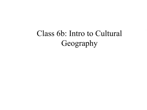 Class 6b: Intro to Cultural Geography