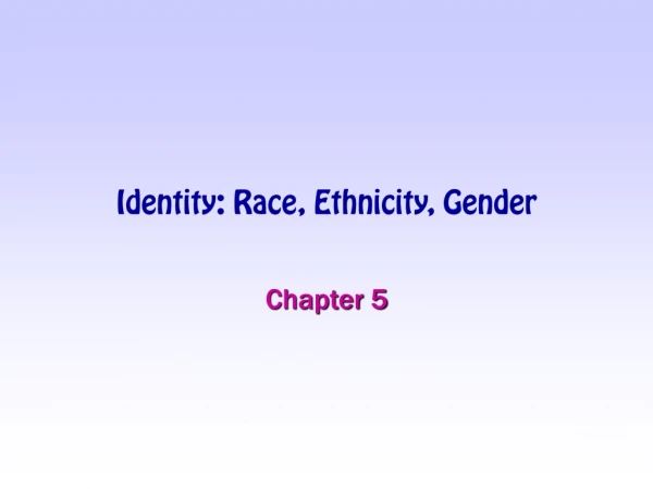 Identity: Race, Ethnicity, Gender